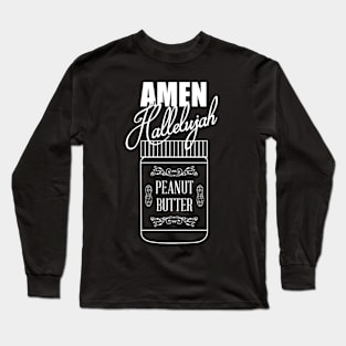 Amen, Hallelujah, Peanut Butter Long Sleeve T-Shirt